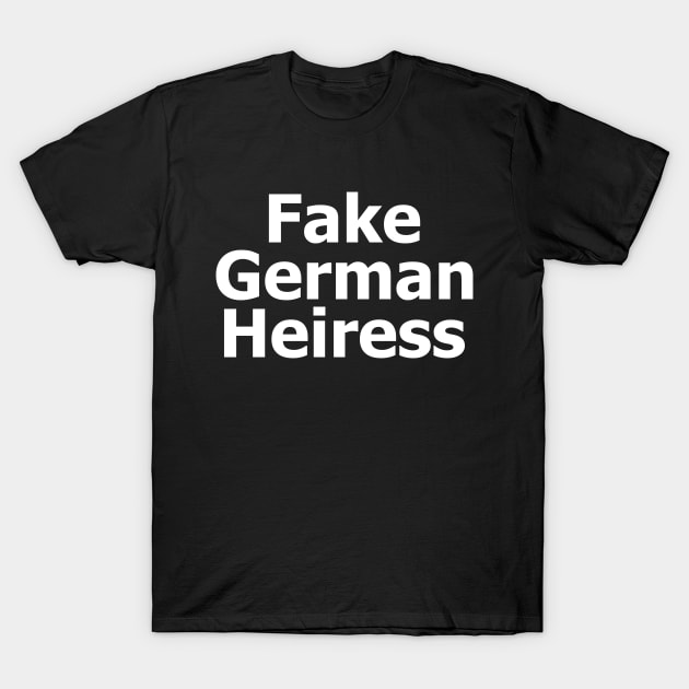 Fake German Heiress T-Shirt by UniqueBoutiqueTheArt